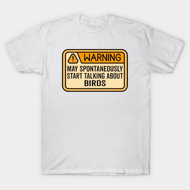 Warning May Spontaneously Start Talking About Birds -Birdwatching T-Shirt by HaroonMHQ